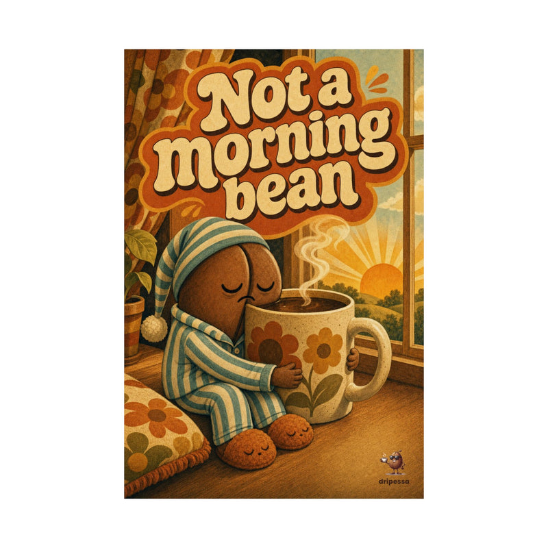 Not a Morning Bean Poster