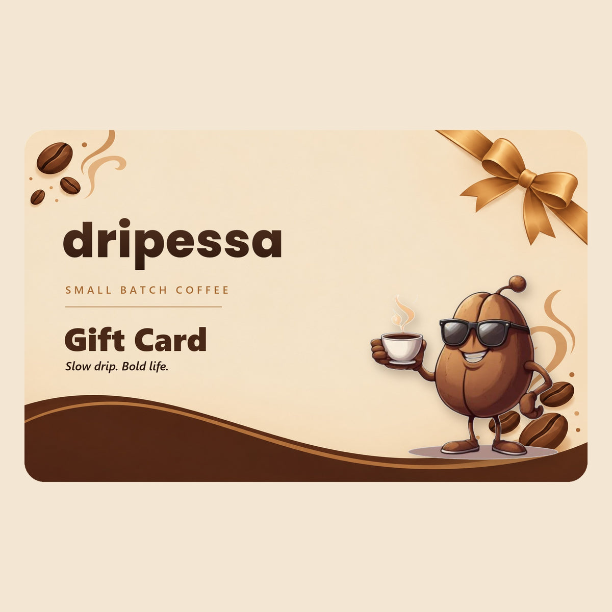 Dripessa gift card with the sunglasses bean mascot, a gold bow and the words Gift Card, Slow drip. Bold life.